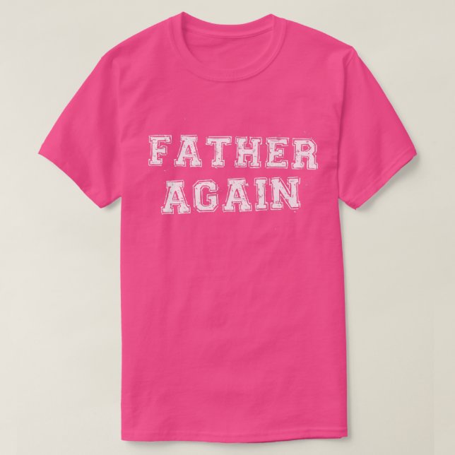 Father Again Pregnancy Announcement Funny Baby Rev T-Shirt (Design Front)