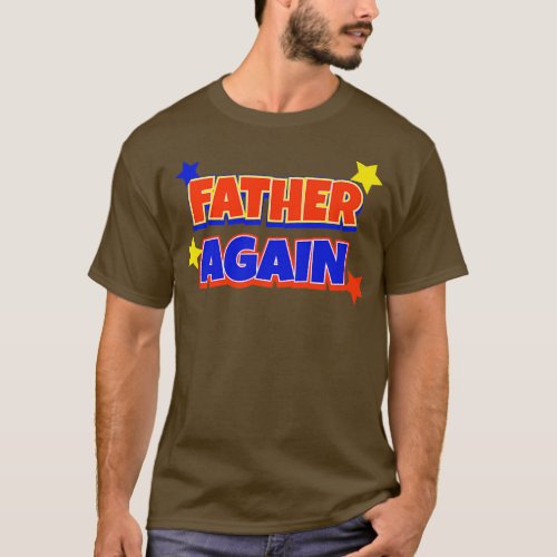 Father Again Pregnancy Announcement Funny Baby Rev T_Shirt