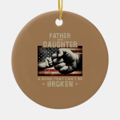 Father And Daughter A Bond That Can t Be Broken  Ceramic Ornament