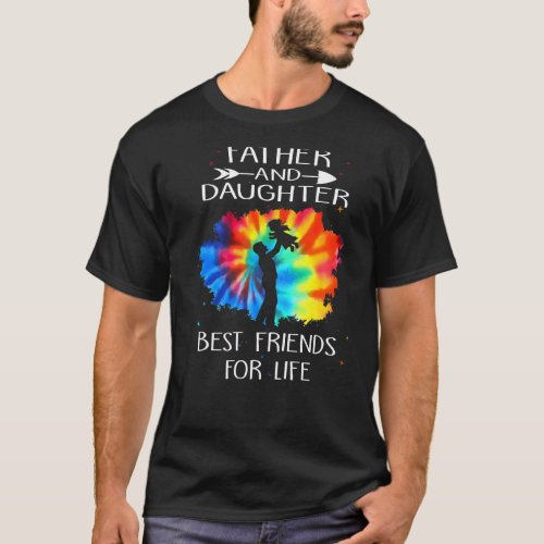 Father And Daughter Best Friend For Life Tie Dye F T_Shirt