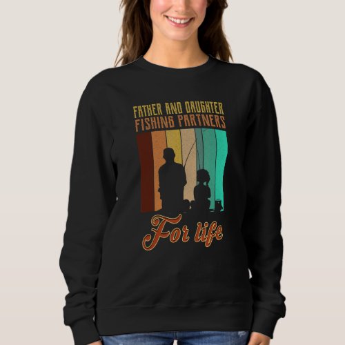 Father And Daughter Fishing Partners For Life Sweatshirt
