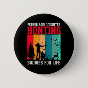 Father And Daughter Hunting Buddies For Life Fun F Button