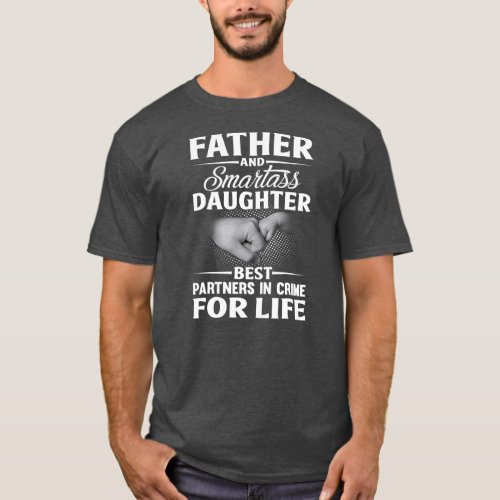 Father and Smartass Daughter Best Partners In T_Shirt