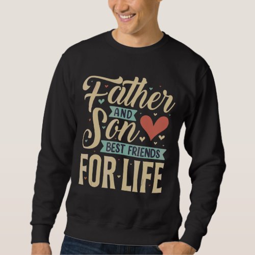 Father And Son Best Friends For Life Fathers Day  Sweatshirt