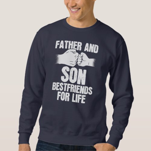 Father And Son Bestfriends For Life Fathers Day Sweatshirt