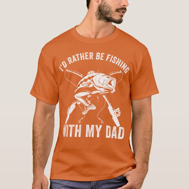 Father And Son Rather Fishing With Dad Funny frien T-Shirt (Front)