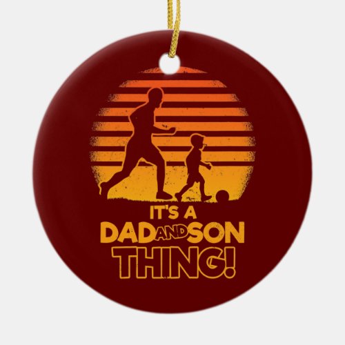 father and son soccer Matching Its a Dad and Son Ceramic Ornament
