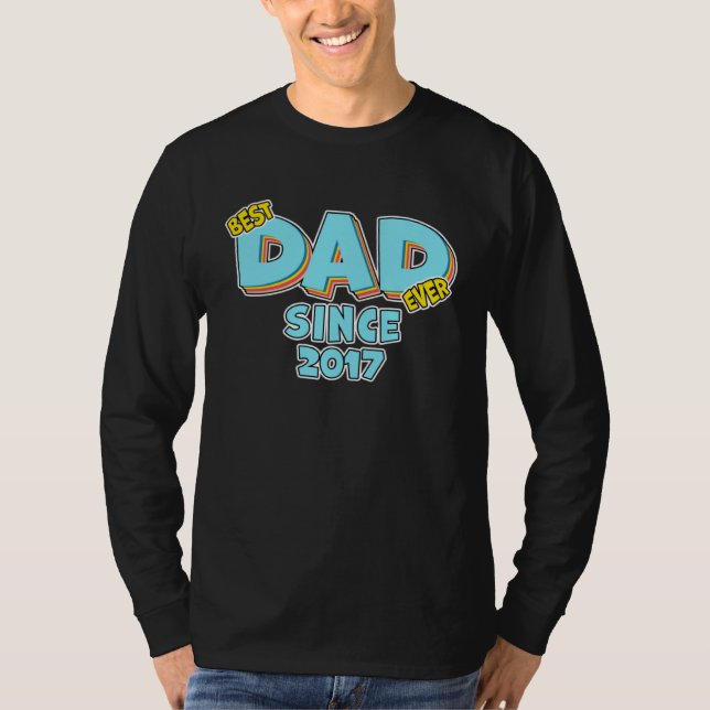 Father Best Dad Ever Since 2017 Great Dad T-Shirt (Front)