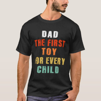 Father-Child Bond Shirt Dad The First Toy For Ever