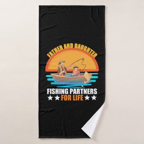 Father  Daughter Fishing Partners for life Bath Towel