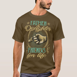 Father & Daughter Friends for Life  T-Shirt