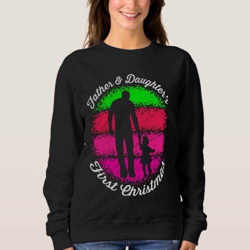 Father  Daughter S First Christmas For Dad Sweatshirt