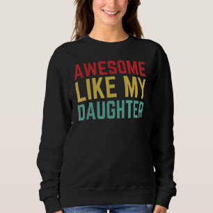 Father Day From Daughter Wife Awesome Like My Daug Sweatshirt
