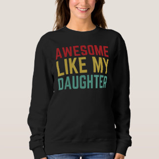 Father Day From Daughter Wife Awesome Like My Daug Sweatshirt