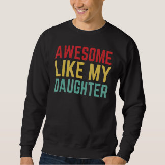 Father Day From Daughter Wife Awesome Like My Daug Sweatshirt