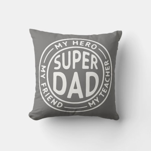 Father day gift Super dad My Hero My Teacher My Throw Pillow