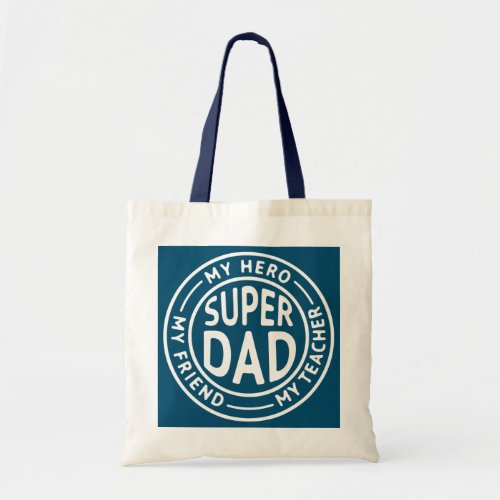 Father day gift Super dad My Hero My Teacher My Tote Bag