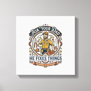 Father Day Repair Dad Shirt Ask Your Dad He Fixes  Canvas Print