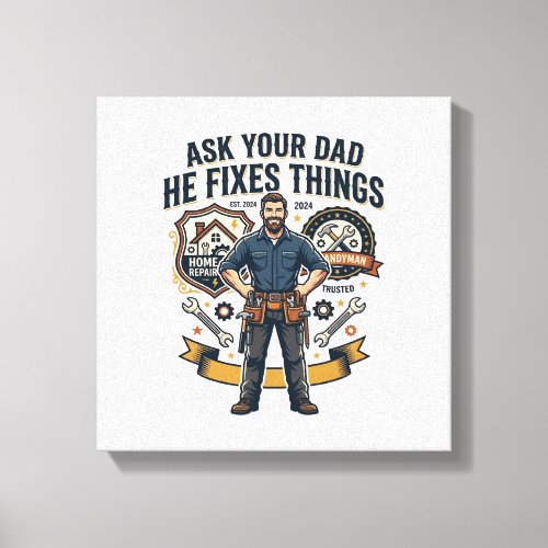 Father Day Repair Dad Shirt Ask Your Dad He Fixes  Canvas Print