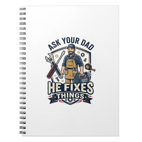 Father Day Repair Dad Shirt Ask Your Dad He Fixes  Notebook