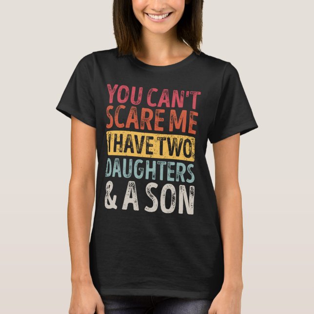 Father Day You Can´t Scare Me I Have Two Daughters T-Shirt (Front)