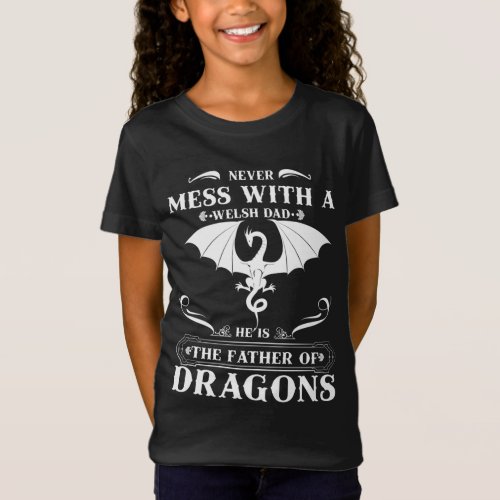 Father Dragons Never Mess With A Welsh Dad T_Shirt