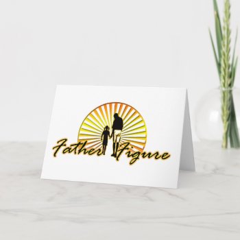 Father Figure - Card by cadeauxpourtoutesocc at Zazzle