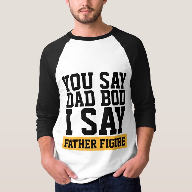 FATHER FIGURE DAD BOD T-SHIRTS (Front)