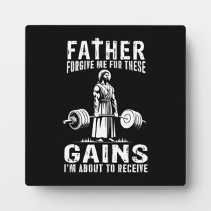 Father Forgive Me For These Gains - Jesus Workout Plaque