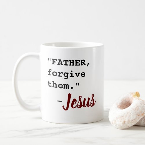 FATHER Forgive Them _ Faithful Bible Verse _  Coffee Mug