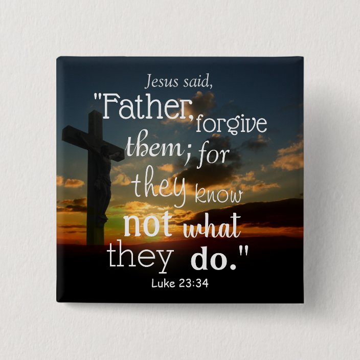 Father Forgive Them Luke 23 34 Bible Verse Button | Zazzle.com