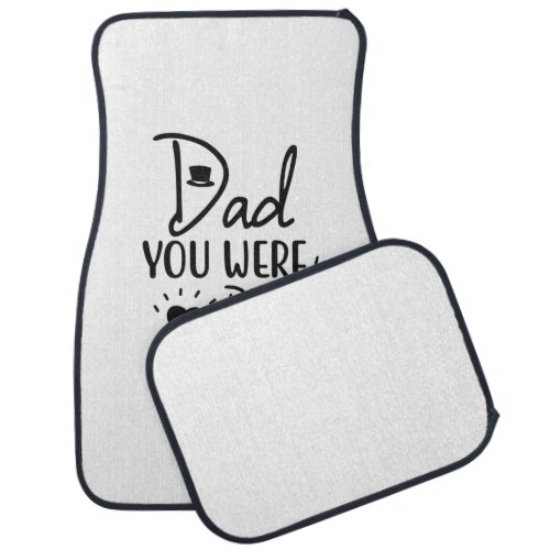 Father Gift Dad You Were Right Car Floor Mat
