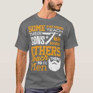 Father Gift Some Fathers Teach Son Shave Others Ho T-Shirt