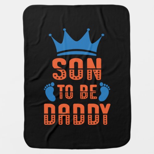 Father Gift  Son To Be Daddy Baby Blanket