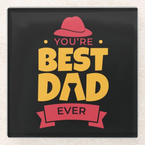 Father Gift You Are The Best Dad Ever Glass Coaster