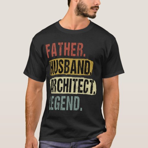 Father Husband Architect Legend Architect Dad T_Shirt