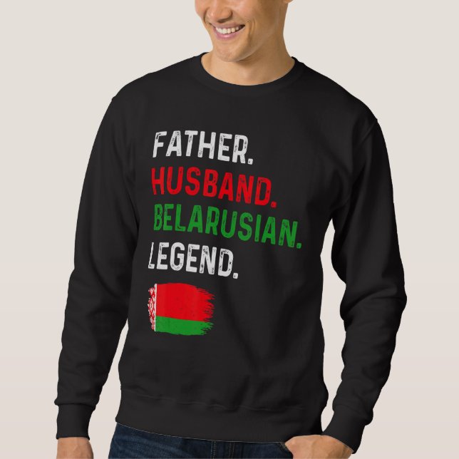 Father Husband Belarusian Legend Proud Dad Belarus Sweatshirt (Front)