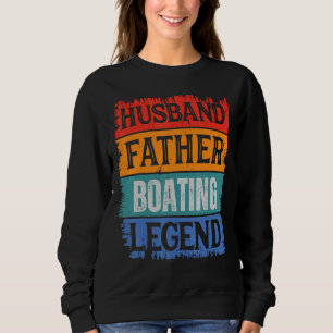 Father Husband BOATING Legend Proud Dad Retro Pap Sweatshirt