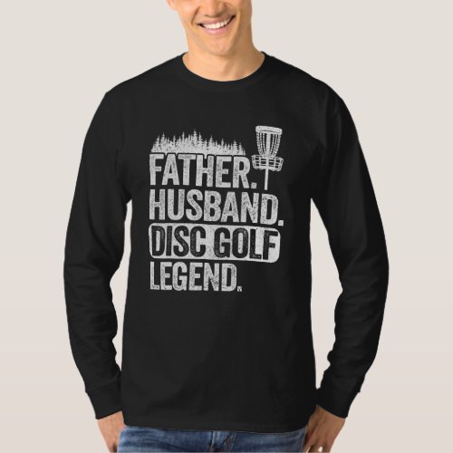 Father Husband Disc Golf Legend Dad Frisbee Disc G T_Shirt
