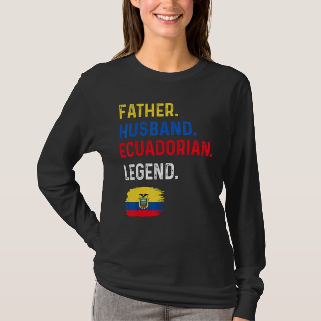 Father Husband Ecuadorian Legend Proud Dad Ecuador T-Shirt (Front)