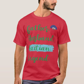 Father Husband Haitian Legend Haiti Dad Proud Dad  T-Shirt