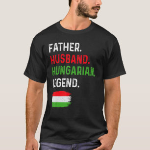 Father Husband Hungarian Legend Proud Dad Hungary  T-Shirt