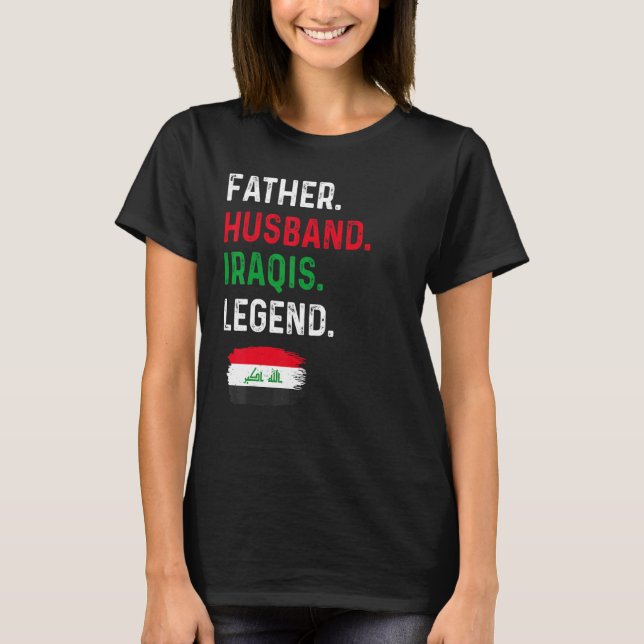 Father Husband Iraqis Legend Proud Dad Iraq Flag T-Shirt (Front)