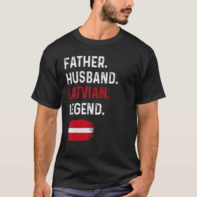 Father Husband Latvian Legend Proud Dad Latvia Fla T-Shirt (Front)