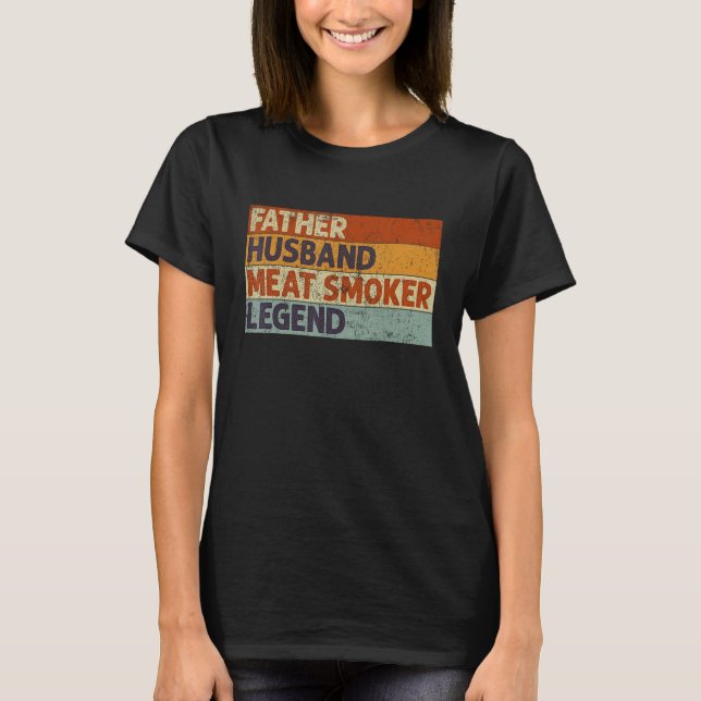 Father Husband Meat Smoker Legend Barbecue Dad Gri T-Shirt (Front)