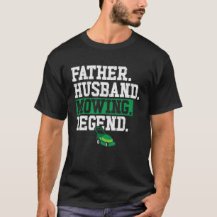 Father Husband Mowing Legend Lawn Mower Dad Landsc T-Shirt