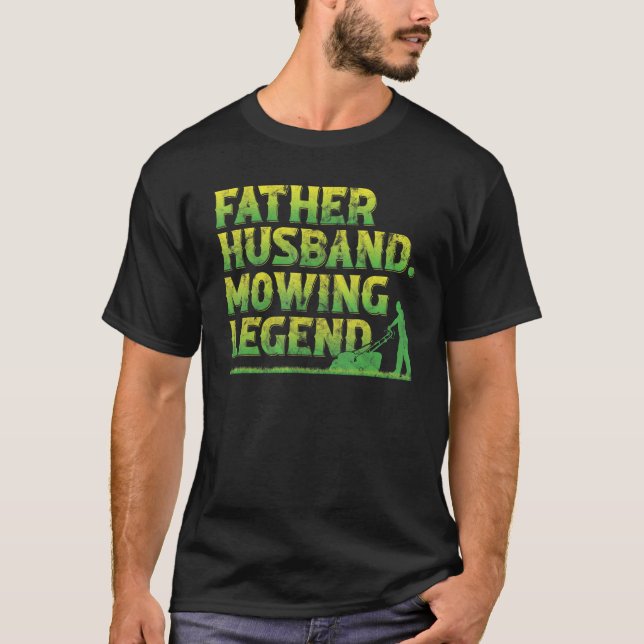Father Husband Mowing Legend Lawn Mower T-Shirt (Front)