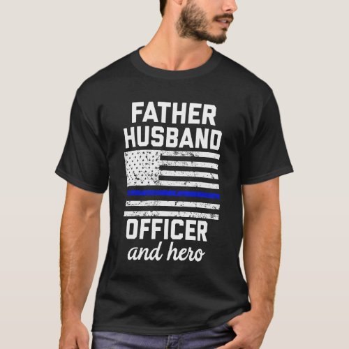 Father Husband Officer and Hero Police Dad T_Shirt