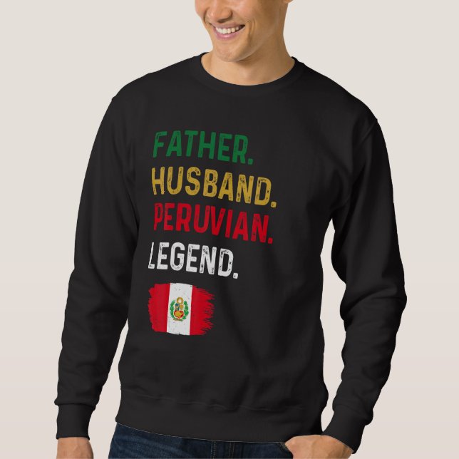 Father Husband Peruvian Legend Proud Dad Peru Flag Sweatshirt (Front)