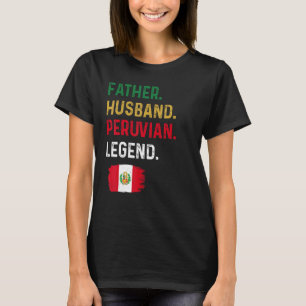 Father Husband Peruvian Legend Proud Dad Peru Flag T-Shirt